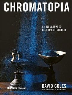 CHROMATOPIA AN ILLUSTRATED HISTORY OF COLOUR P/B