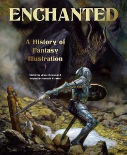 ENCHANTED: A HISTORY OF FANTASY ILLUSTRATION