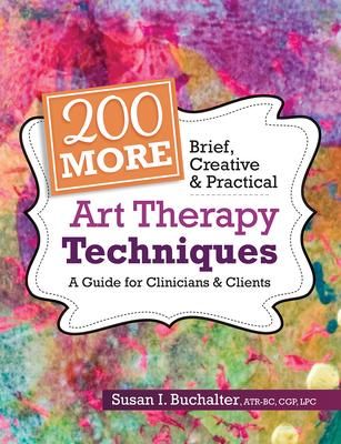 200 MORE CREATIVE & PRACTICAL ART THERAPY TECH