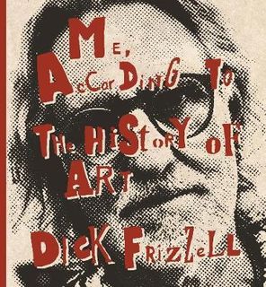 ME, ACCORDING TO THE HISTORY OF ART DICK FRIZZELL