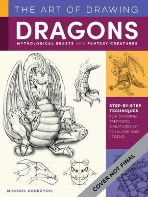 ART OF DRAWING DRAGONS AND FANTASY CREATURES