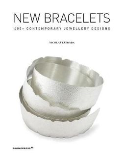 NEW BRACELETS 400 CONTEMPORARY JEWELERY DESIGNS