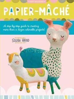PAPIER MACHE CREATING ADORABLE PROJECTS