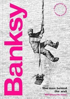 BANKSY: THE MAN BEHIND THE WALL