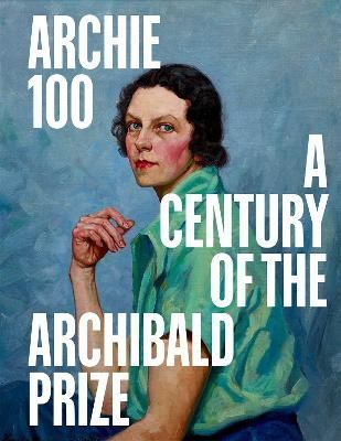 ARCHIE 100 CENTURY ARCHIBALD PRIZE PORTRAITURE
