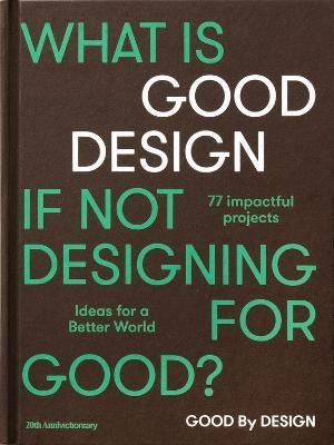 GOOD BY DESIGN IDEAS FOR A BETTER WORLD