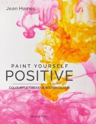 PAINT YOURSELF POSITIVE COLOURFUL CREATIVE W/C