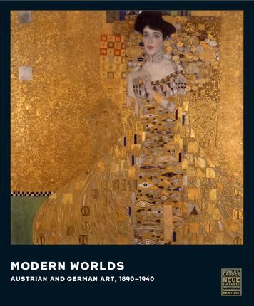 MODERN WORLDS AUSTRIAN & GERMAN ART 1890 - 1940
