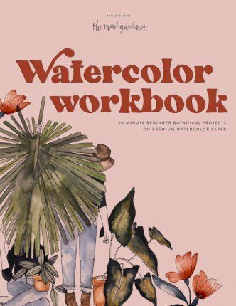 WATERCOLOR WORKBOOK : 30-MINUTE BEGINNER BOTANICAL