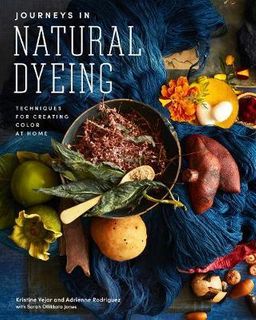 JOURNEYS IN NATURAL DYEING CREATING COLOUR AT HOME