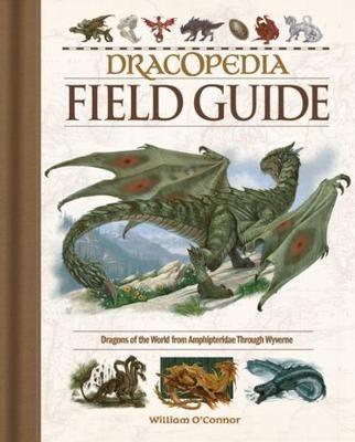 DRACOPEDIA FIELD GUIDE : DRAGONS OF THE WORLD