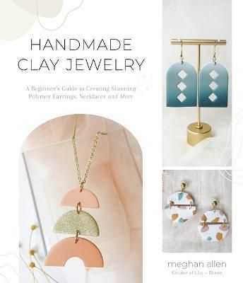 HANDMADE POLYMER CLAY JEWELRY : A BEGINNER'S GUIDE