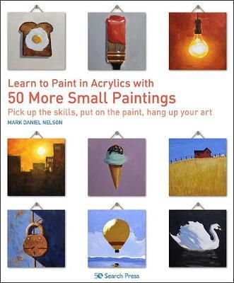 LEARN TO PAINT IN ACRYLICS WITH 50 SMALL PAINTINGS