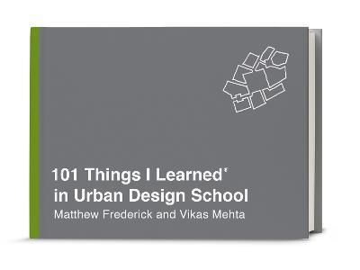 101 THINGS I LEARNED IN URBAN DESIGN SCHOOL