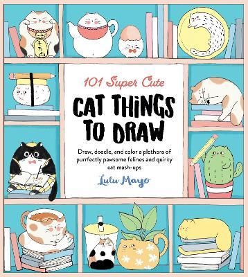 101 SUPER CUTE CAT THINGS TO DRAW DOODLE COLOUR