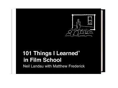 101 THINGS I LEARNED IN FILM SCHOOL