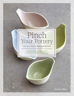 PINCH YOUR POTTERY : THE ART & CRAFT