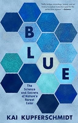 BLUE : THE SCIENCE AND SECRETS OF NATURE'S RAREST