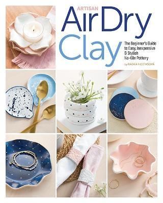 ARTISAN AIR-DRY CLAY : THE BEGINNER'S GUIDE