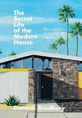 SECRET LIFE OF THE MODERN HOUSE