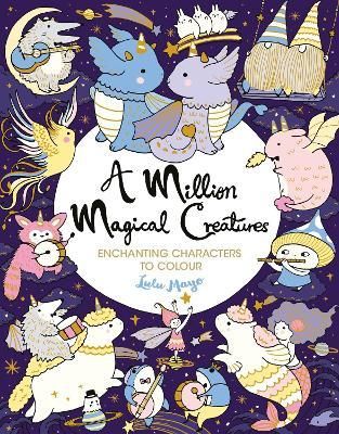 A MILLION MAGICAL CREATURES TO COLOUR