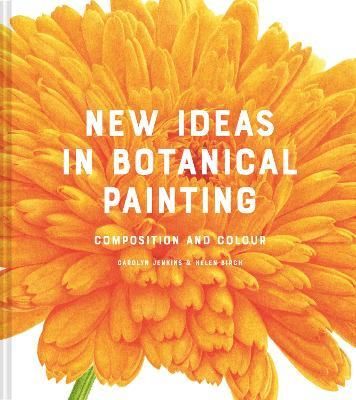 NEW IDEAS IN CONTEMPORARY BOTANICAL PAINTING