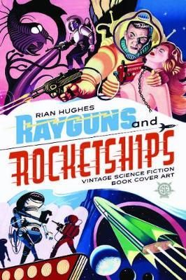 RAYGUNS AND ROCKETSHIPS : VINTAGE SCIENCE