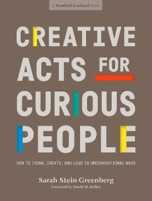 CREATIVE ACTS FOR CURIOUS PEOPLE : HOW TO THINK
