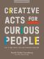 CREATIVE ACTS FOR CURIOUS PEOPLE : HOW TO THINK