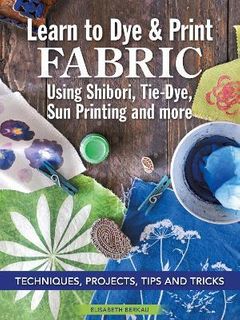 LEARN TO DYE PRINT FABRIC SHIBORI TIE DYE SUNPRINT