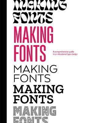 MAKING FONTS : A COMPREHENSIVE GUIDE