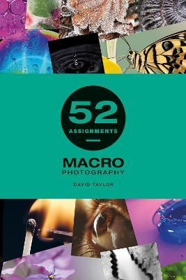 52 ASSIGNMENTS MACRO PHOTOGRAPHY