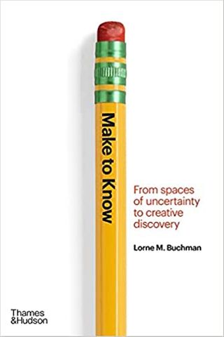 MAKE TO KNOW- UNCERTAINTY TO CREATIVE DISCOVERY