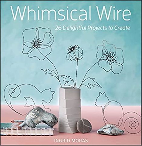 WHIMISCAL WIRE 20 PROJECTS TO CREATE