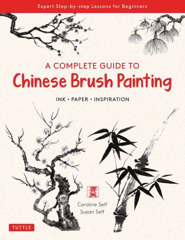 COMPLETE GUIDE TO CHINESE BRUSH PAININTING