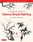 COMPLETE GUIDE TO CHINESE BRUSH PAININTING