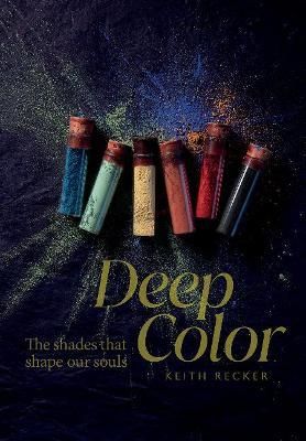 DEEP COLOUR THE SHADES THAT SHAPE OUR SOULS