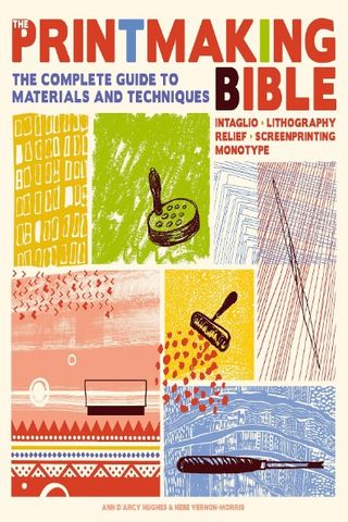 PRINTMAKING BIBLE COMPLETE GUIDE