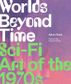 WORLDS BEYOND TIME SCI-FI ART OF THE 1970`S