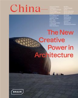 CHINA THE NEW CREATIVE POWER IN ARCHITECTURE