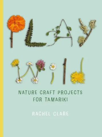 PLAY WILD NATURE CRAFT PROJECTS FOR TAMARIKI