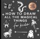 HOW TO DRAW MAGICAL THINGS FOR KIDS