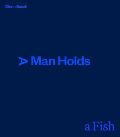 A MAN HOLDS A FISH GLENN BUSCH