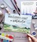 MASTERING LIGHT IN WATERCOLOR