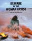 BEWARE OF WOMEN ARTISTS 50 GREAT WOMEN ARTISTS
