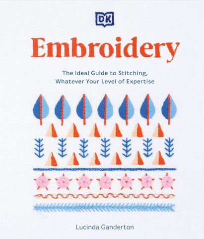 EMBROIDERY: THE IDEAL GUIDE TO STITCHING