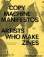 COPY MACHINE MANIFESTO ARTISTS WHO MAKE ZINES