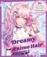 DREAMY ANIME HAIR 30 STYLES