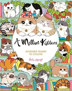 A MILLION KITTENS FELINES TO COLOUR