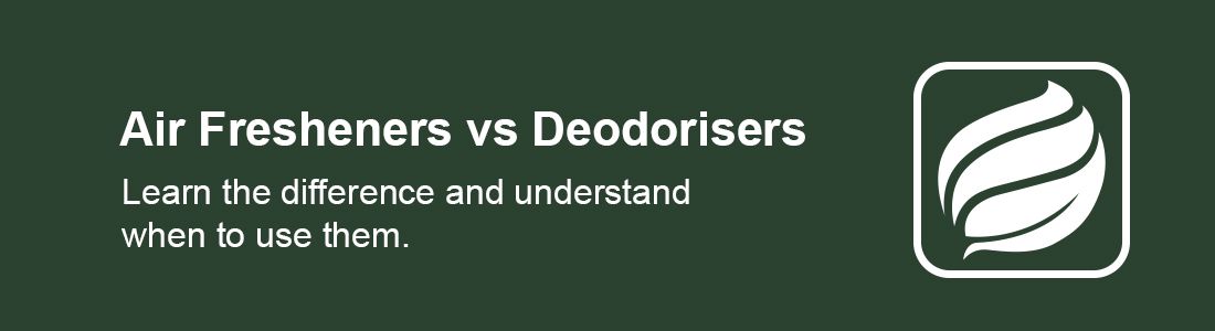 Learn the difference between Air Fresheners and Deodorisers